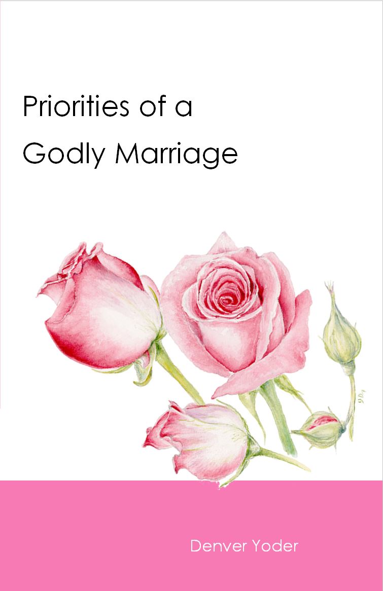 PRIORITIES OF A GODLY MARRIAGE Denver Yoder - Click Image to Close